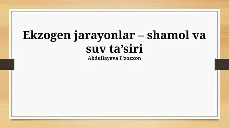 Ekzogen jarayonlar – shamol va suv ta’siri