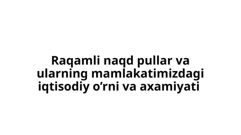 Raqamli naqd pullar va ularning mamlakatimizdagi iqtisodiy o'rni va axamiyati 1