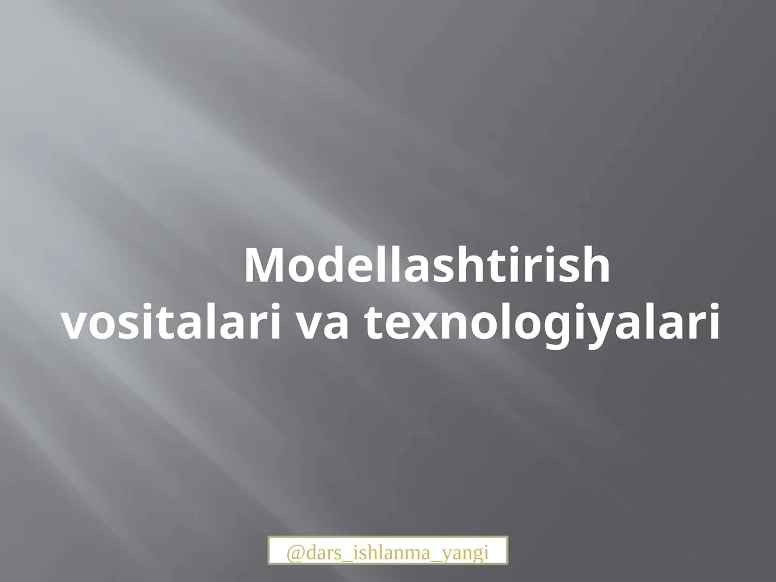 Modellashtirish vositalari va texnologiyalari 1