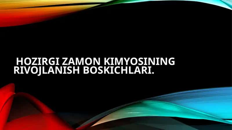Hozirgi zamon kimyosi ning rivojlanish boskichlari 1