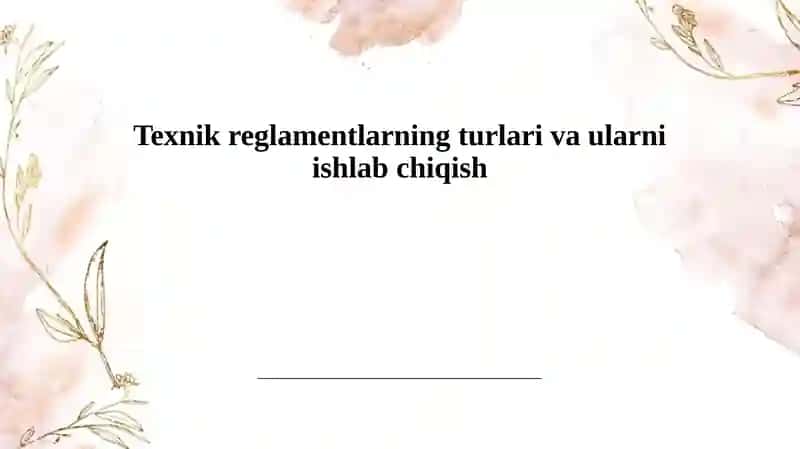 Texnik reglamentlarning turlari va ularni ishlab chiqish