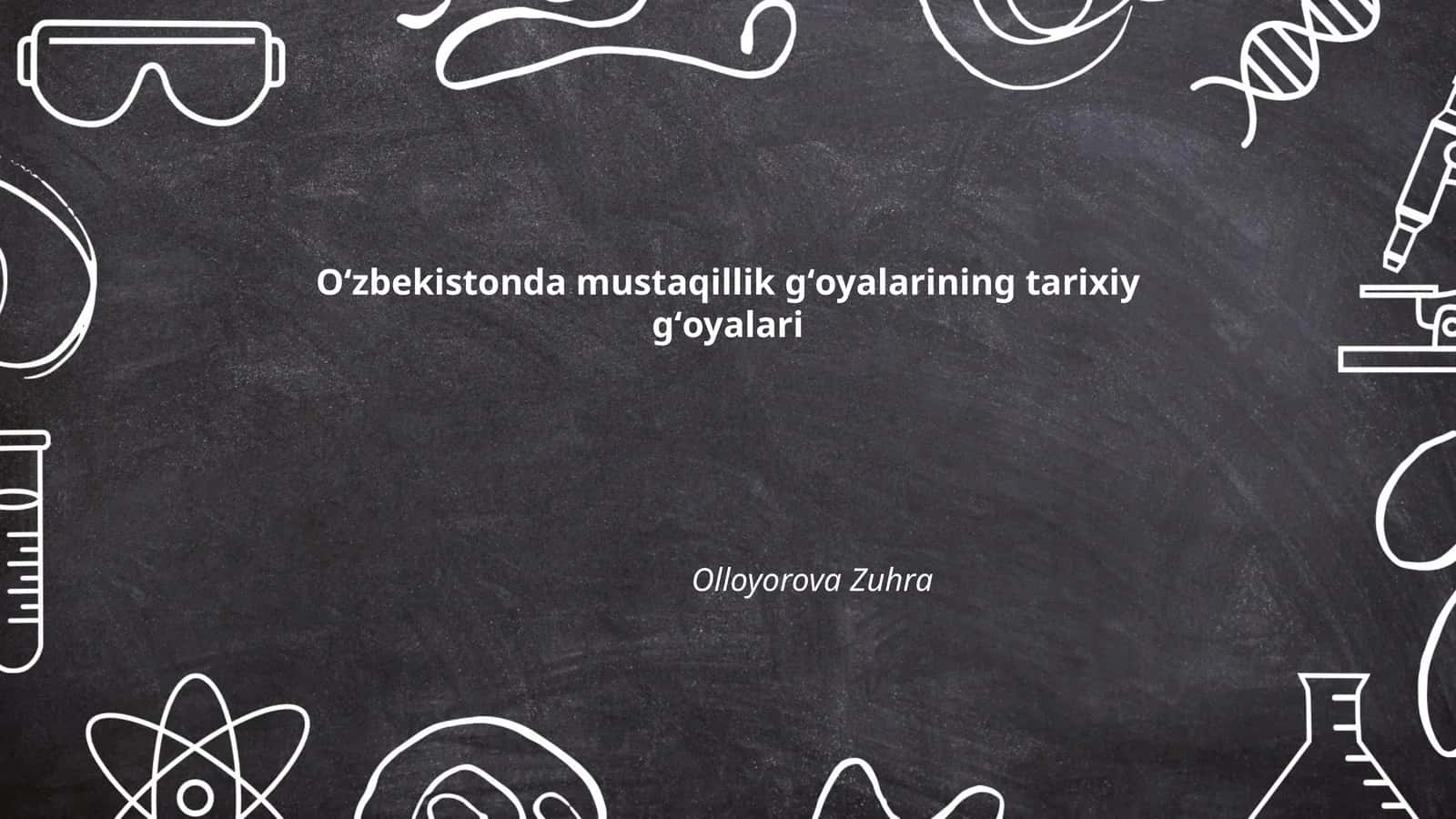 Oʻzbekistonda mustaqillik gʻoyalarining tarixiy gʻoyalari 1