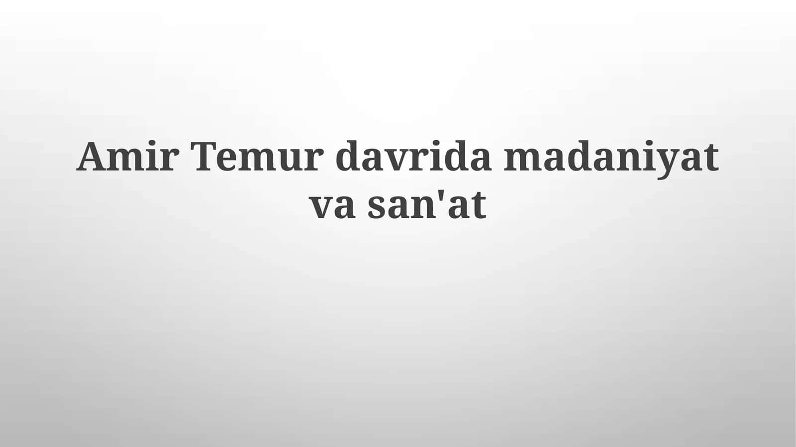 Temuriylar Madaniyati va Homiyligi 1