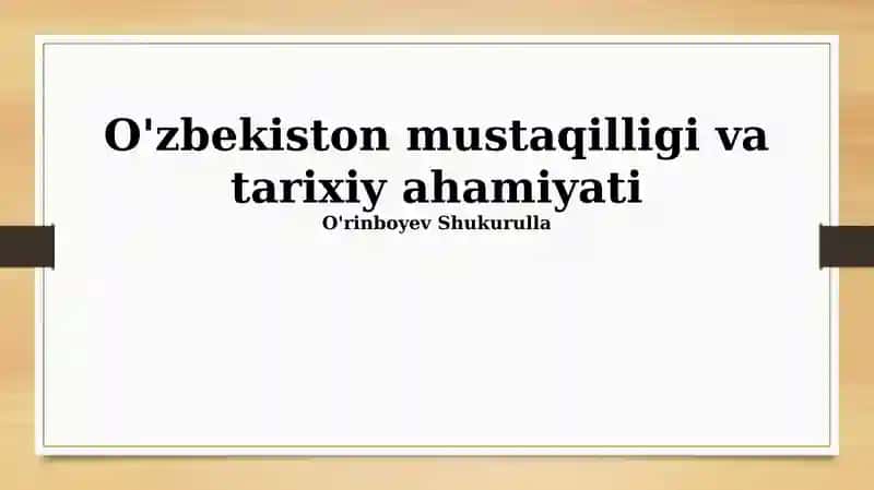 O'zbekiston mustaqilligi va tarixiy ahamiyati