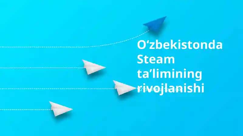 Oʻzbekistonda Steam Ta'limi Rivojlanishining Boshlanishi