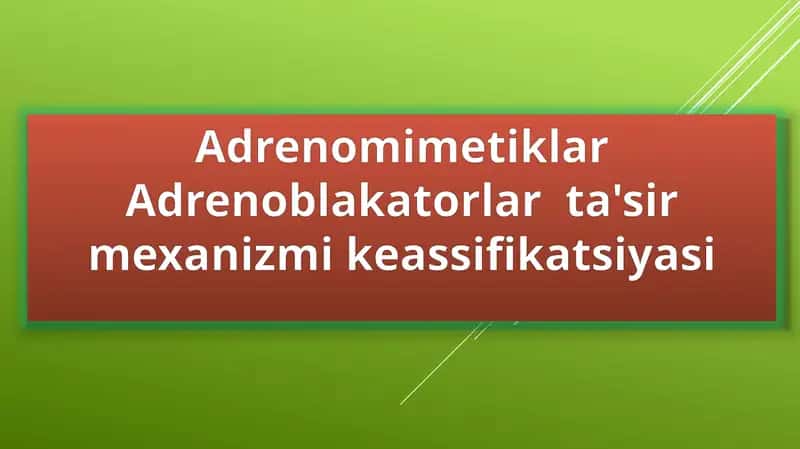 AdrenomimetiklarAdrenoblakatorlarta'sirmexanizmikeassifikatsiyasi 1