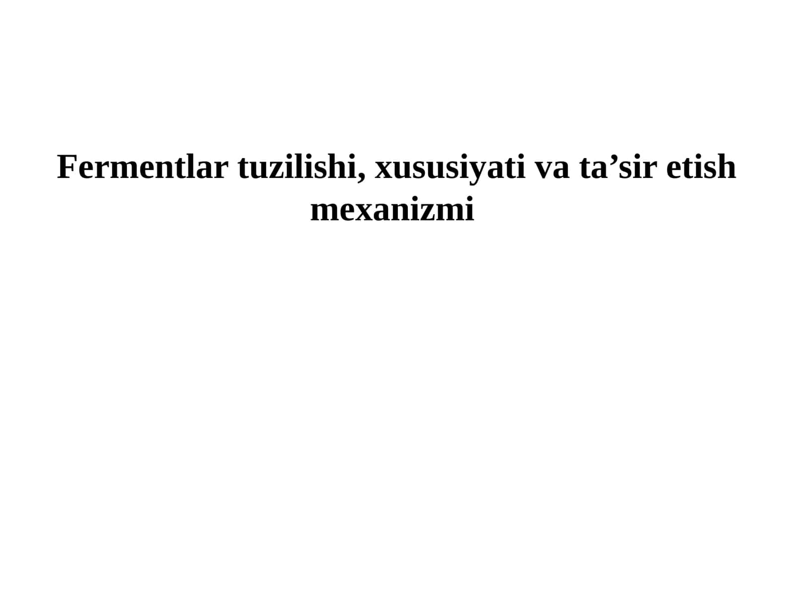 Fermentlar tuzilishi, xususiyati va ta’sir etish mexanizmi 1