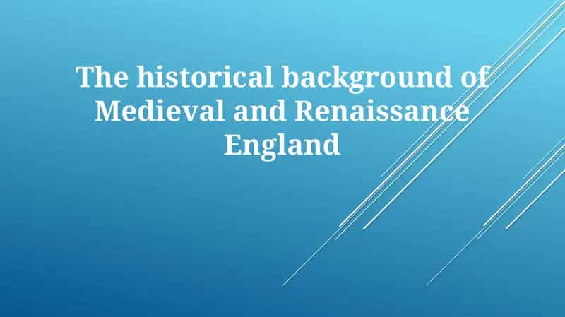 The historical background of Medieval and Renaissance England 1