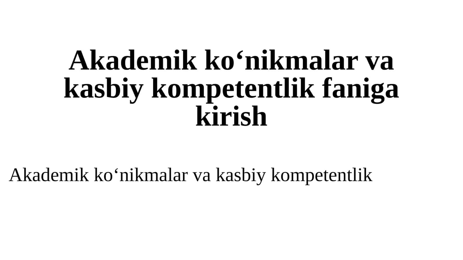 Akademik ko‘nikmalar va kasbiy kompetentlik faniga kirish 1