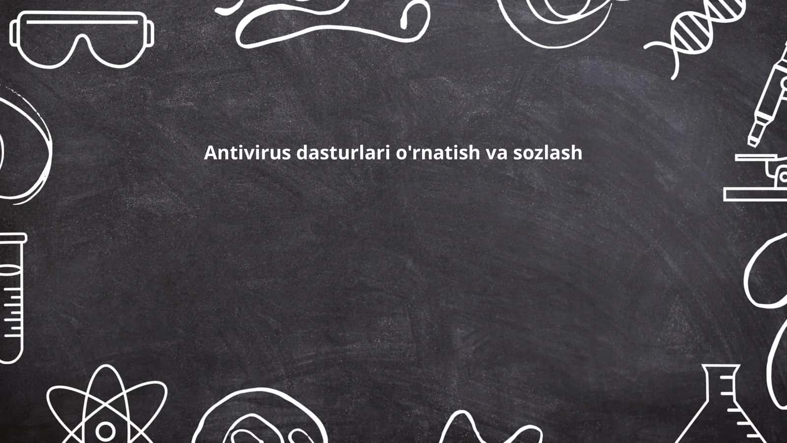 Antivirus dasturlari o'rnatish va sozlash 1