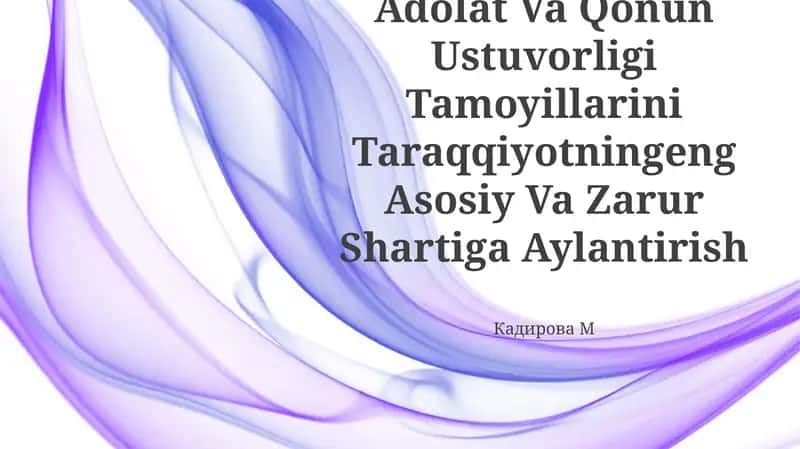 Mamlakatimizda Adolat Va Qonun Ustuvorligi Tamoyillarini Taraqqiyotningeng Asosiy Va Zarur Shartiga Aylantirish 1
