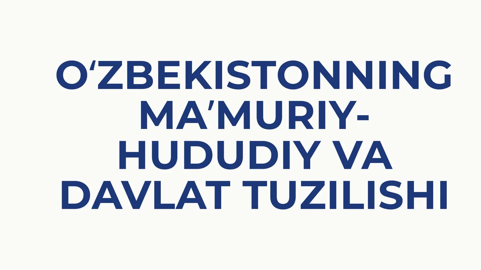 OʻZBEKISTONNING MAʼMURIY-HUDUDIY VA DAVLAT TUZILISHI 1