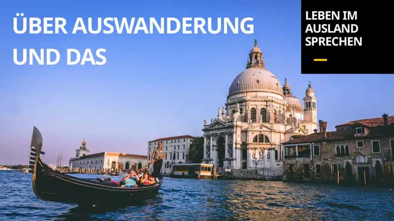 Über Auswanderung und das Leben im Ausland 1