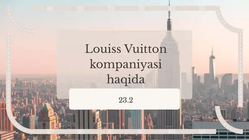 Louiss Vuitton kompaniyasi haqida 1
