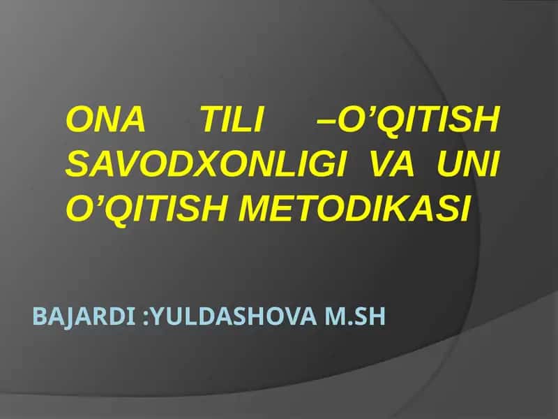 ONA TILI –O’QITISH SAVODXONLIGI VA UNI O’QITISH METODIKASI 1