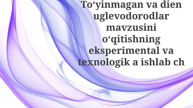 Toʻyinmagan va diyen uglevodorodlar mavzusini oʻqitishning eksperimental asoslari 1