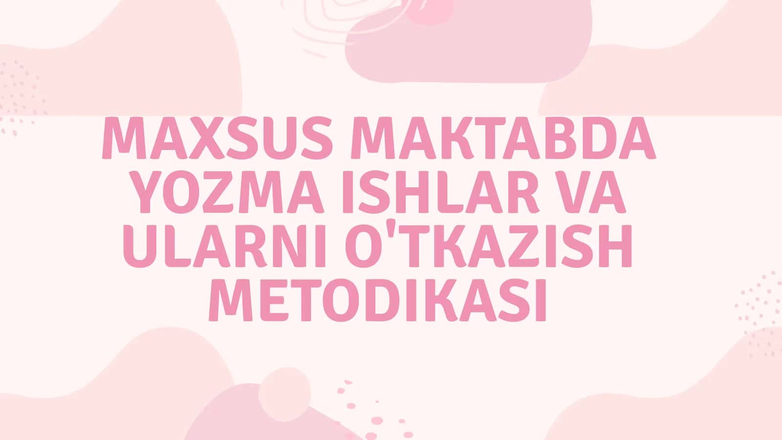 MAXSUS MAKTABDA YOZMA ISHLAR VA ULARNI O'TKAZISH METODIKASI 1