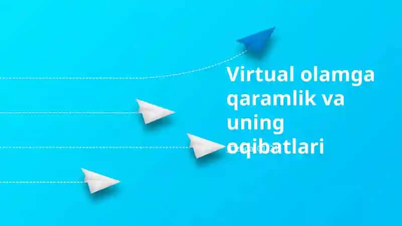 Virtual olamga qaramlik va uning oqibatlari