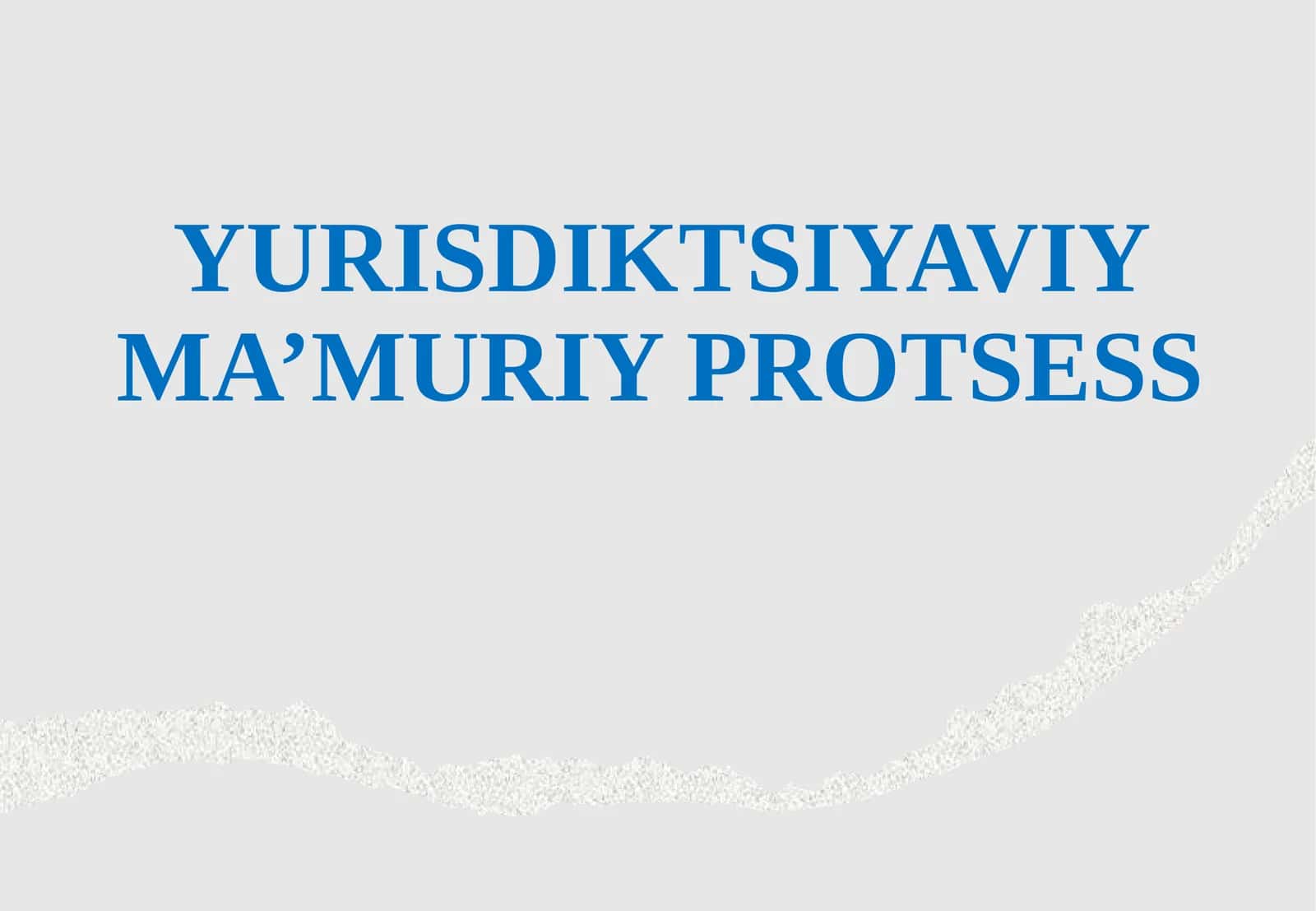 YURISDIKTSIYAVIY MA’MURIY PROTSESS 1