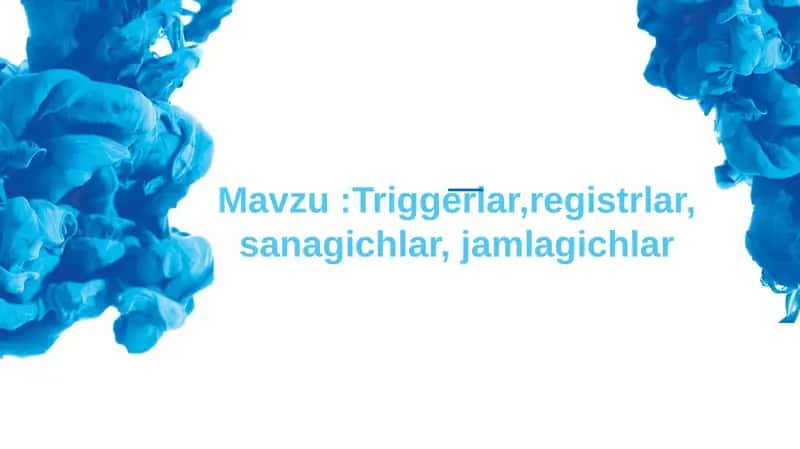 Triggerlar, registrlar, sanagichlar, jamlagichlar 1