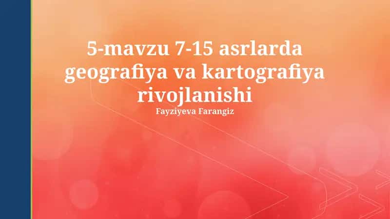 5-mavzu 7-15 asrlarda geografiya va kartografiya rivojlanishi 1