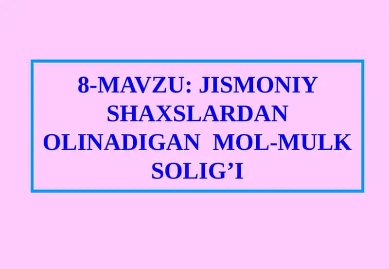 JISMONIY SHAXSLARDAN OLINADIGAN MOL-MULK SOLIG’I 1