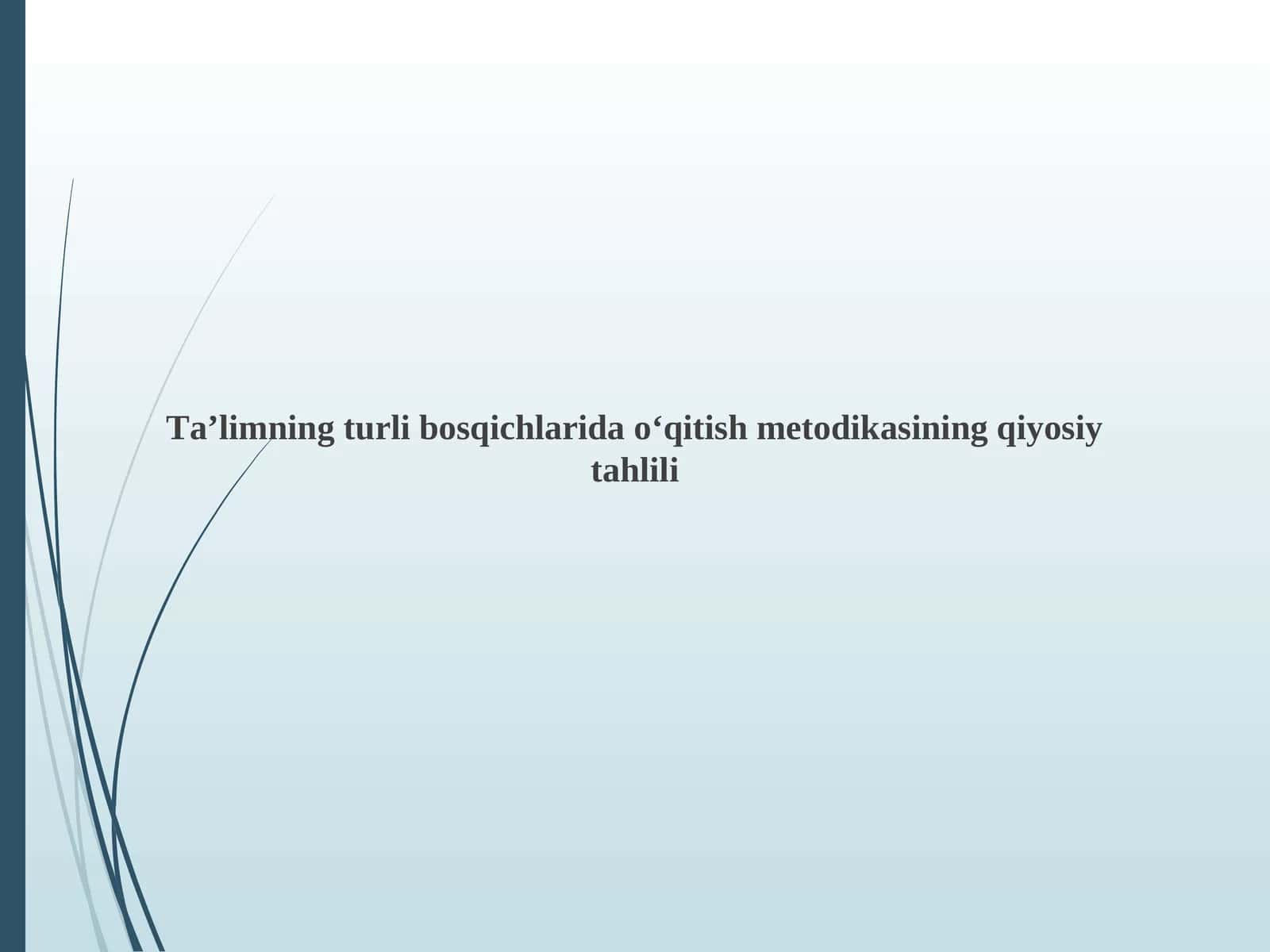 Ta’limning turli bosqichlarida o‘qitish metodikasining qiyosiy tahlili 1