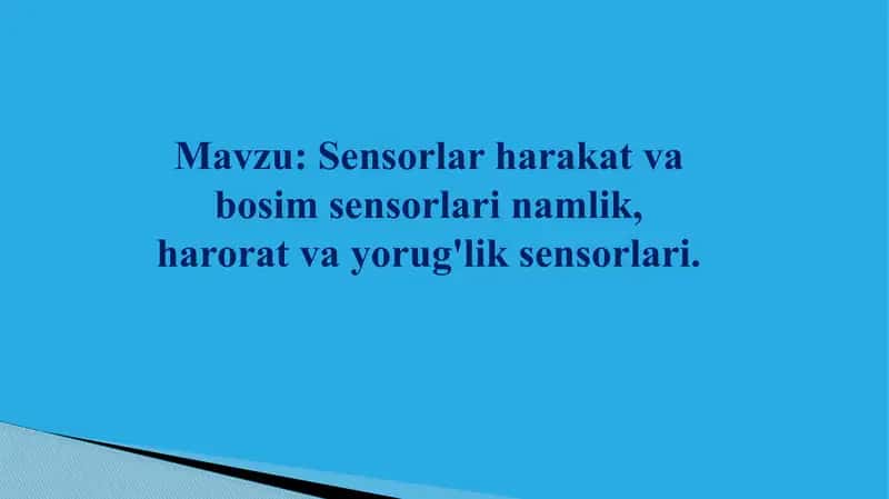 Sensorlar harakat va bosim sensorlari namlik, harorat va yorug'lik sensorlari. 1