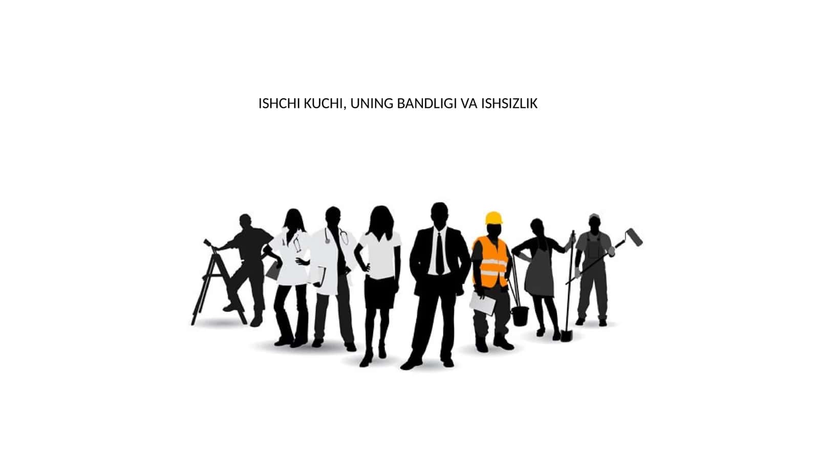 ISHCHI KUCHI, UNING BANDLIGI VA ISHSIZLIK 1