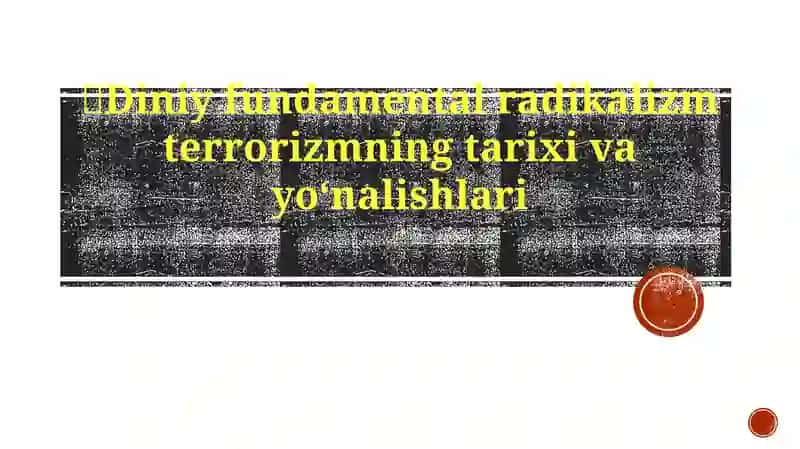 Diniy fundamental radikalizm terrorizmning tarixi va yoʻnalishlari