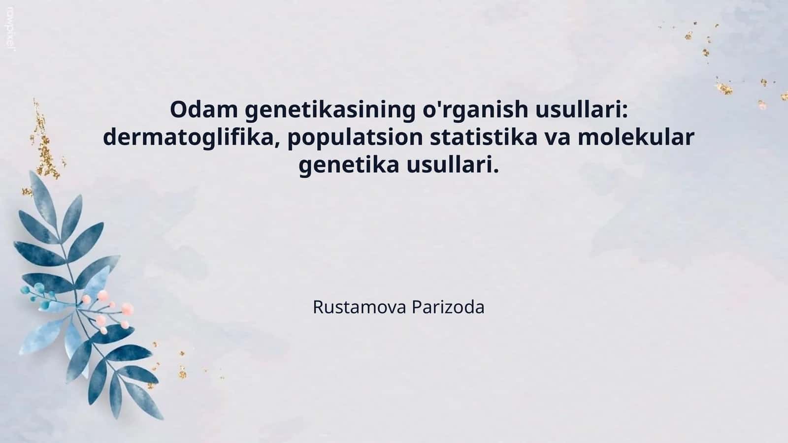 Odam genetikasining o'rganish usullari: dermatoglifika, populatsion statistika va molekular genetika usullari. 1