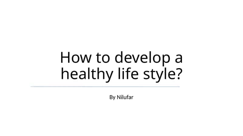 How to develop a healthy life style? 1
