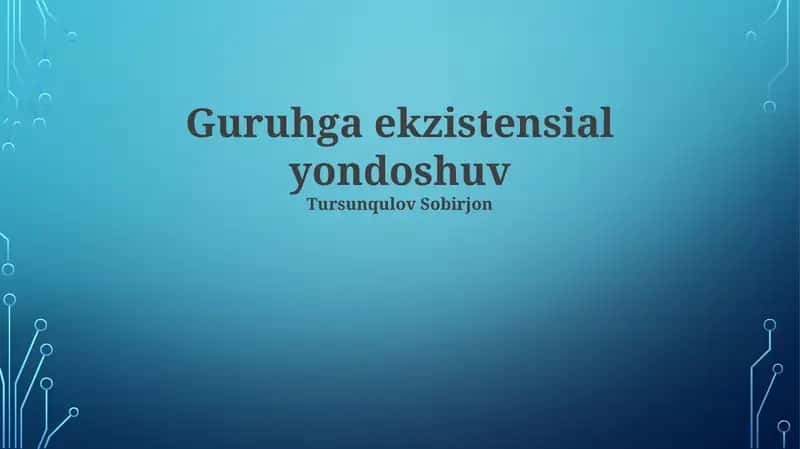 Guruhga ekzistensial yondoshuv 1