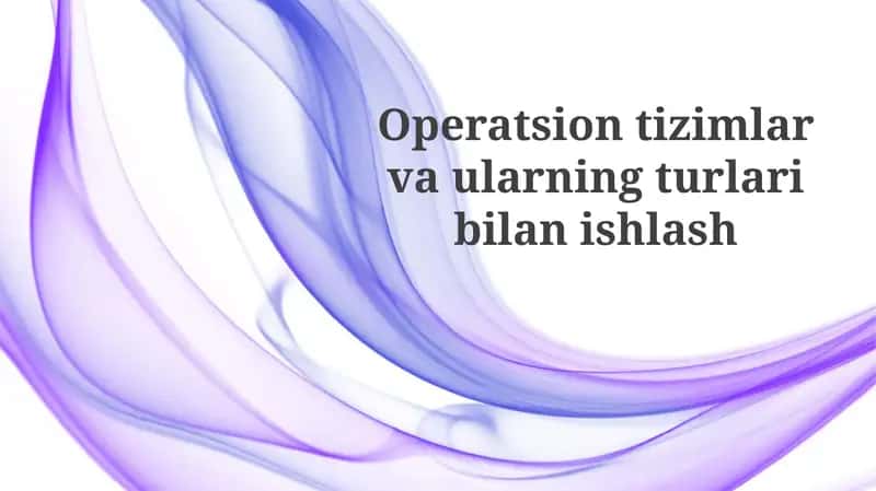 Operatsion tizimlar va ularning turlari bilanishlash 1