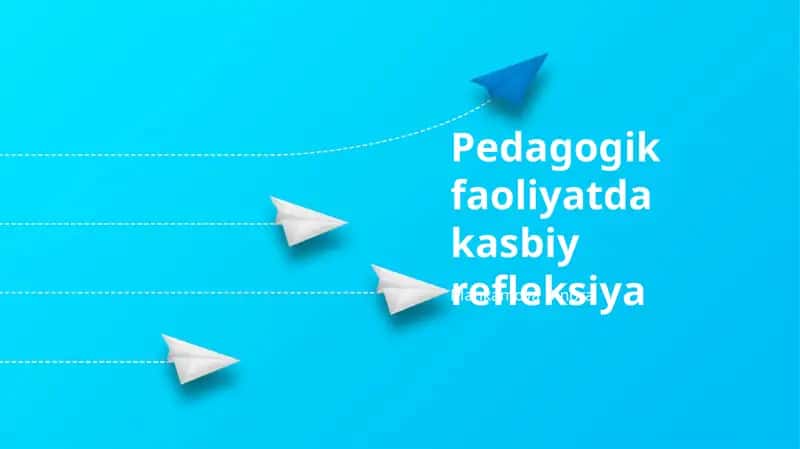 Pedagogik faoliyatda kasbiy refleksiya 1