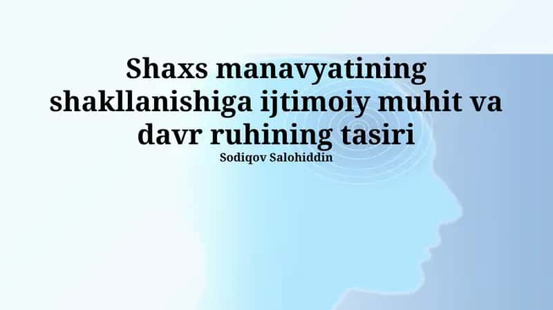 Shaxs manavyatining shakllanishiga ijtimoiy muhit va davr ruhining tasiri 1