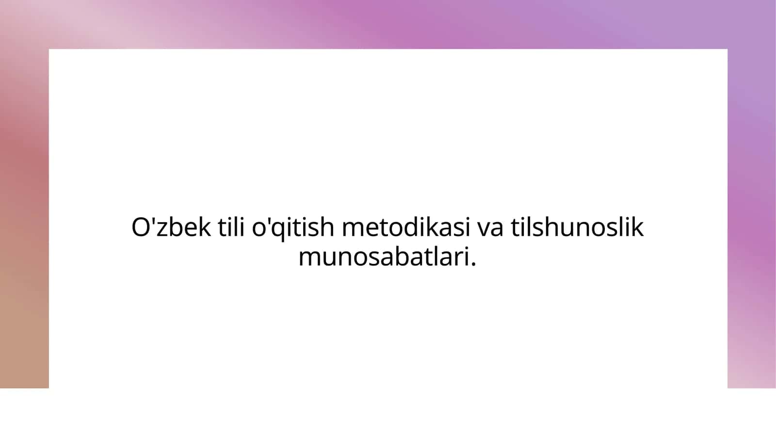 O'zbek tili o'qitish metodikasi va tilshunoslik munosabatlari. 1