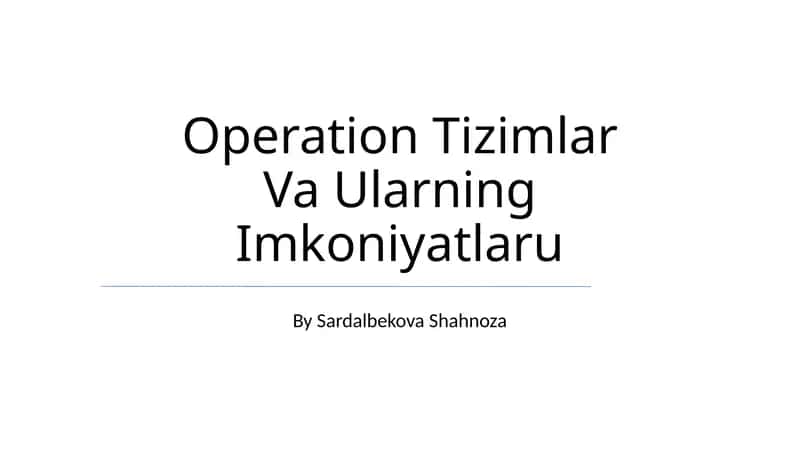 Operation Tizimlar Va Ularning Imkoniyatlaru 1