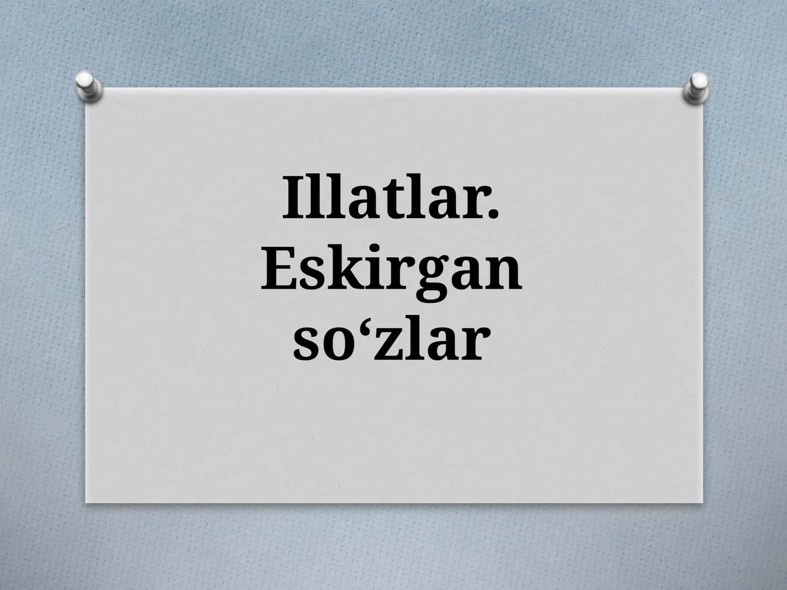 Illatlar.Eskirgansoʻzlar 1