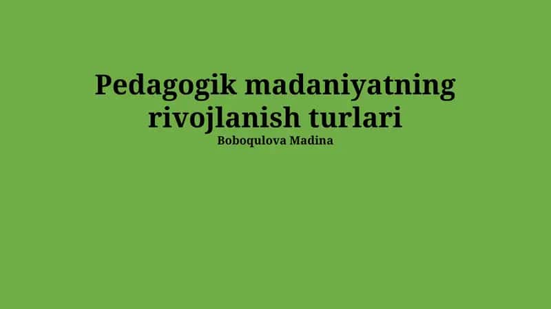 Pedagogik Madaniyatning rivojlanish turlari 1