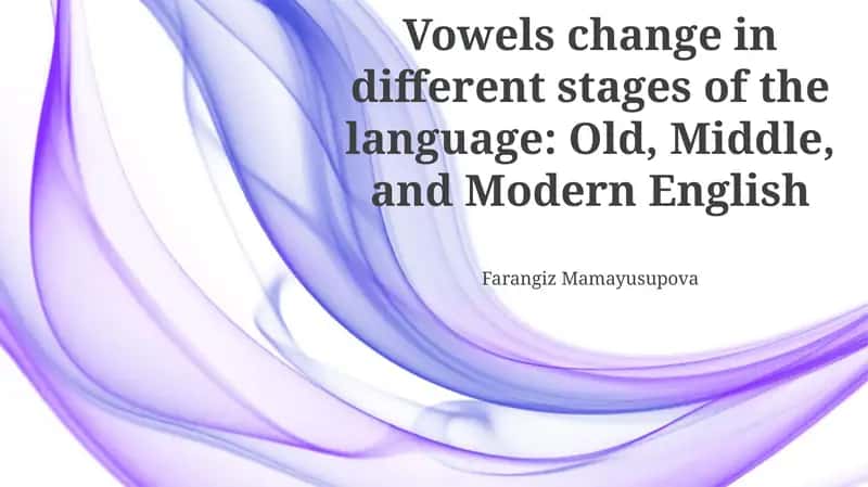 Vowels change in different stages of the language: Old, Middle, and Modern English 1