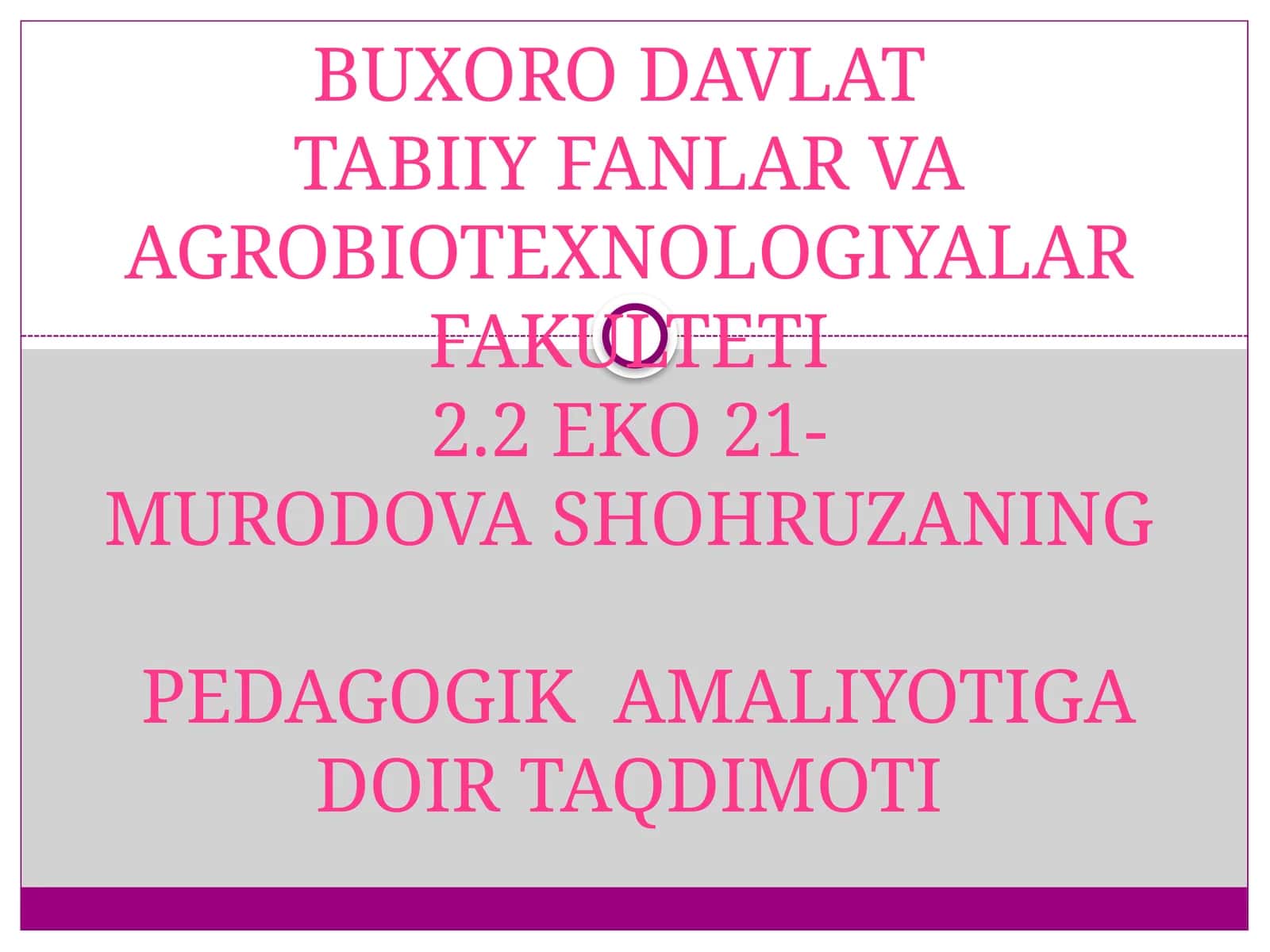 BUXORO DAVLATI BIY FANLAR VA AGROBIOTEXNOLOGIYALAR FAKULTETI 2.2 EKO 21-MURODOVA SHOHRUZANING PEDAGOGIK AMALIYOTIGA DOIR TAQDIMOTI 1