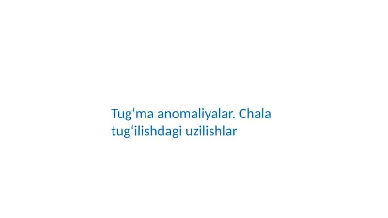 Tugʻma anomaliyalar. Chala tugʻilishdagi uzilishlar 1