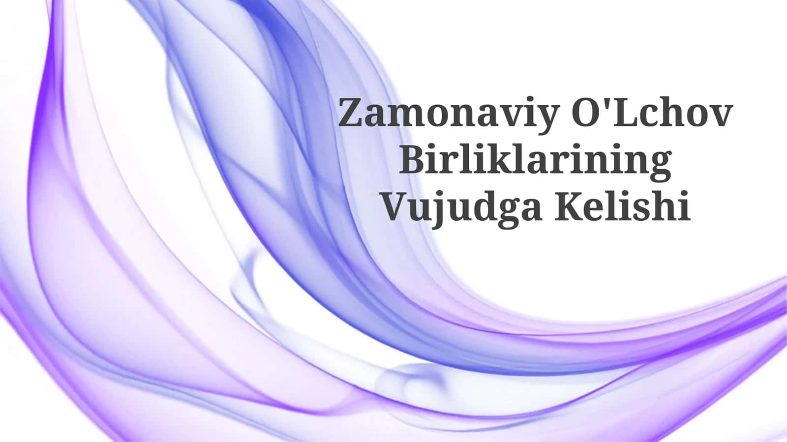 Zamonaviy O'Lchov BirliklariningVujudgaKelishi 1