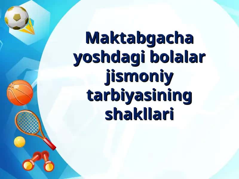 Maktabgachayoshdagi bolalar jismoniy tarbiyasining shakllari 1