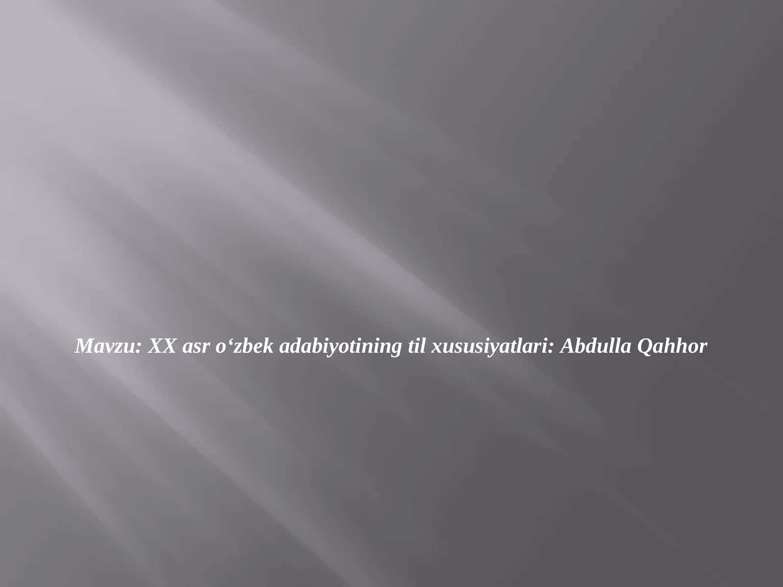 XX asr o‘zbek adabiyotining til xususiyatlari Abdulla Qahhor 1