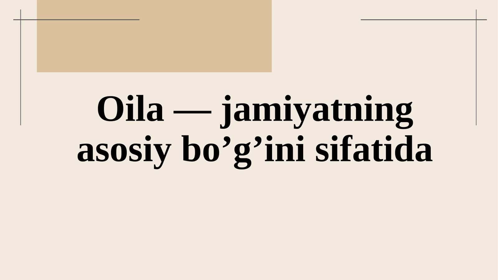 Oila — jamiyatning asosiy bo’g’ini sifatida. 1