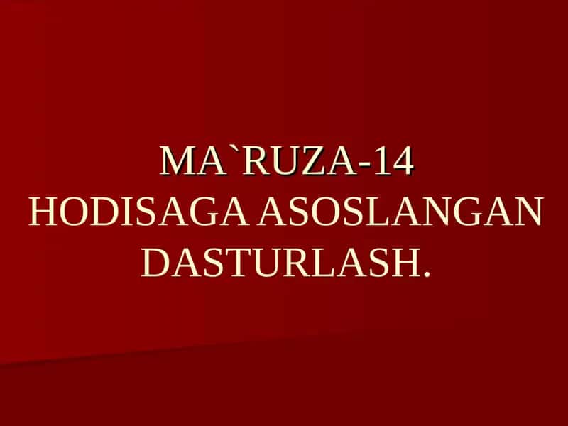 MA`RUZA-14HODISAGA ASOSLANGAN DASTURLASH 1