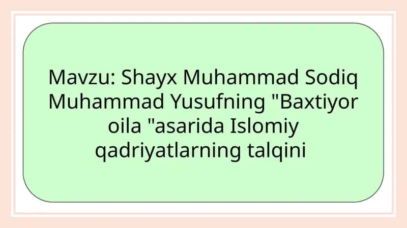 Shayx Muhammad Sodiq Muhammad Yusufning "Baxtiyoroila" asarida Islomiy qadriyatlarning talqini 1