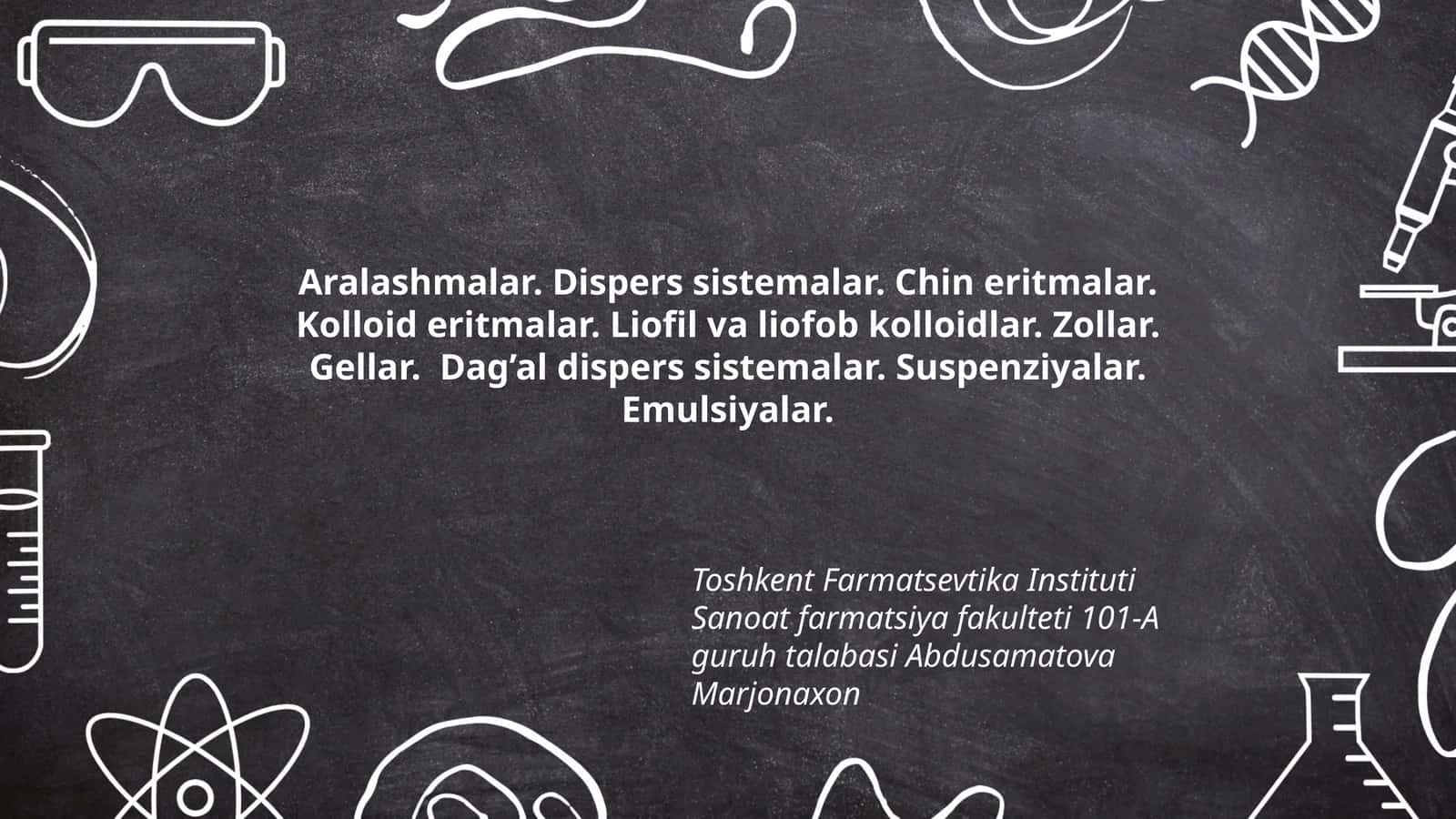 Aralashmalar. Dispers sistemalar. Chin eritmalar. Kolloid eritmalar. Liofil va liofob kolloidlar. Zollar. Gellar. Dag’al dispers sistemalar. Suspenziyalar. Emulsiyalar 1